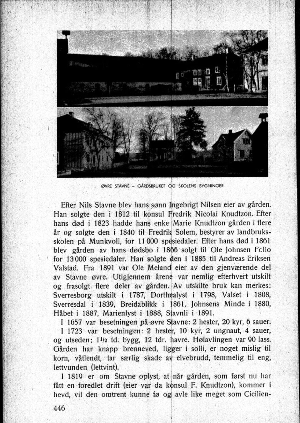 Efter hans død i 1861 blev garden av hans dødsbo i 18M 'solgl til Ole Johnsen f ello for 13000 spesiedaler.. Han' solgte den i 1885 lil Andreas. Eriksen Yalstad.