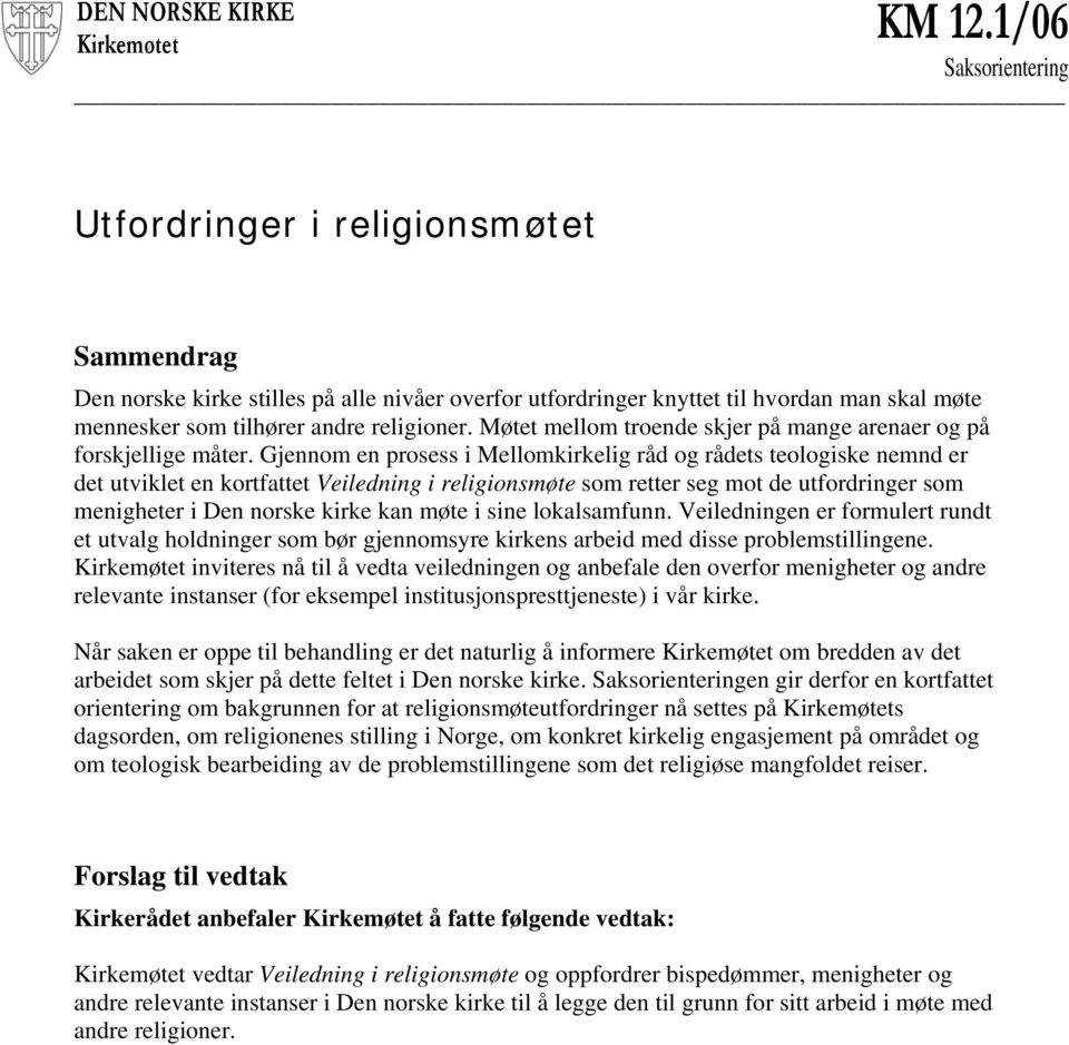 tilhører andre religioner. Møtet mellom troende skjer på mange arenaer og på forskjellige måter.