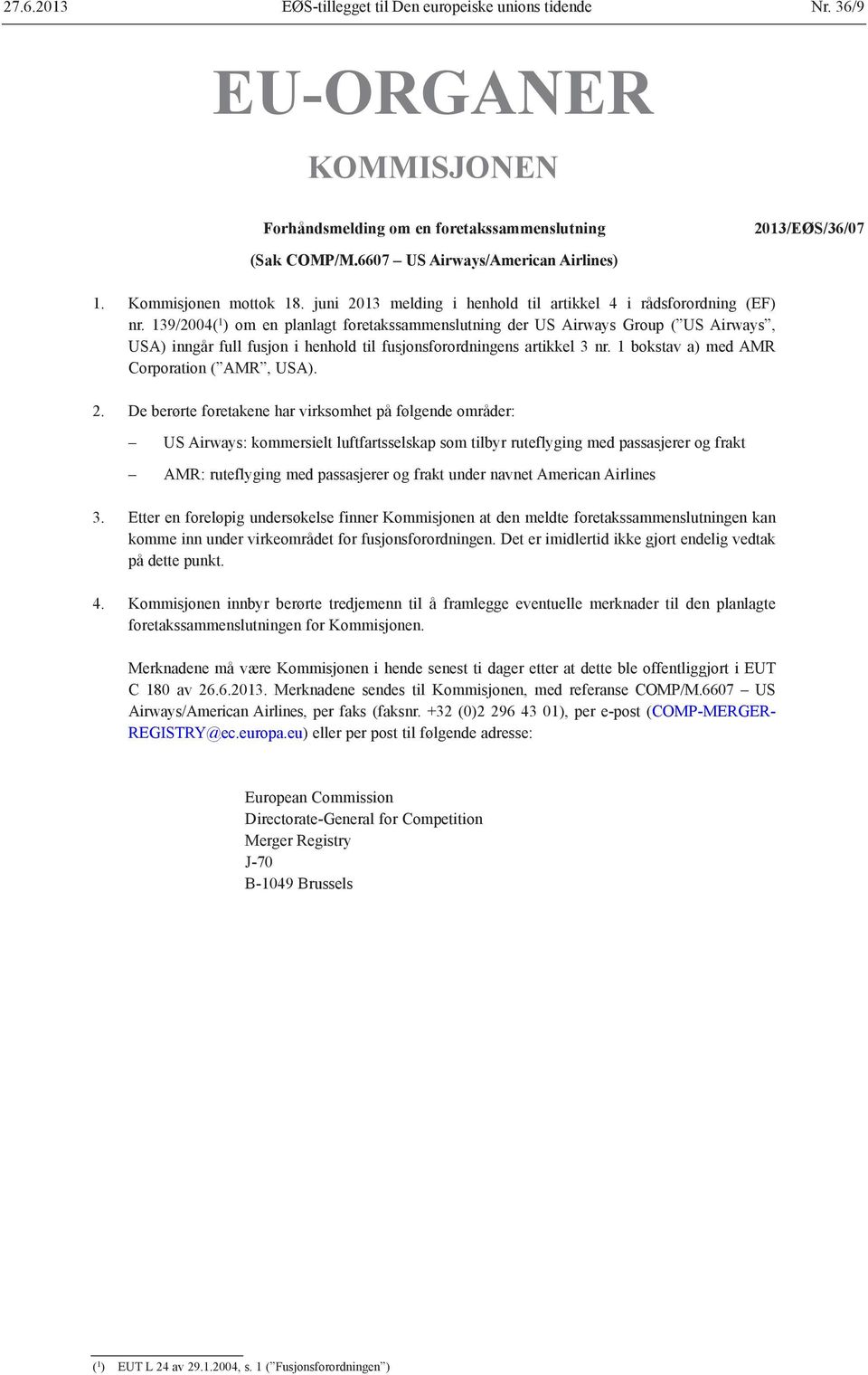 139/2004( 1 ) om en planlagt foretakssammenslutning der US Airways Group ( US Airways, USA) inngår full fusjon i henhold til fusjonsforordningens artikkel 3 nr.