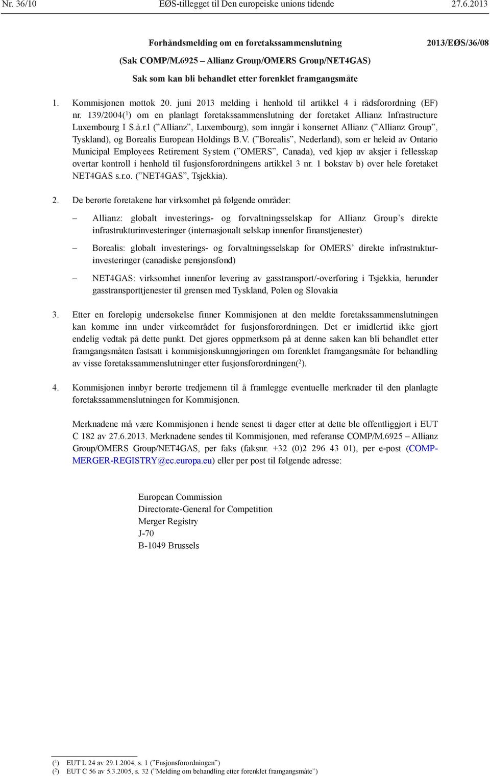 139/2004( 1 ) om en planlagt foretakssammenslutning der foretaket Allianz Infrastructure Luxembourg I S.à.r.l ( Allianz, Luxembourg), som inngår i konsernet Allianz ( Allianz Group, Tyskland), og Borealis European Holdings B.