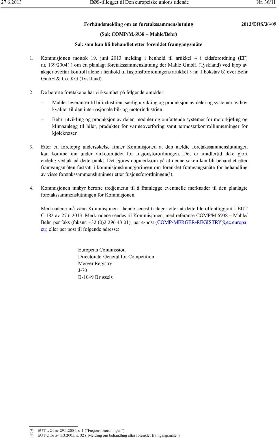 139/2004( 1 ) om en planlagt foretakssammenslutning der Mahle GmbH (Tyskland) ved kjøp av aksjer overtar kontroll alene i henhold til fusjonsforordningens artikkel 3 nr.