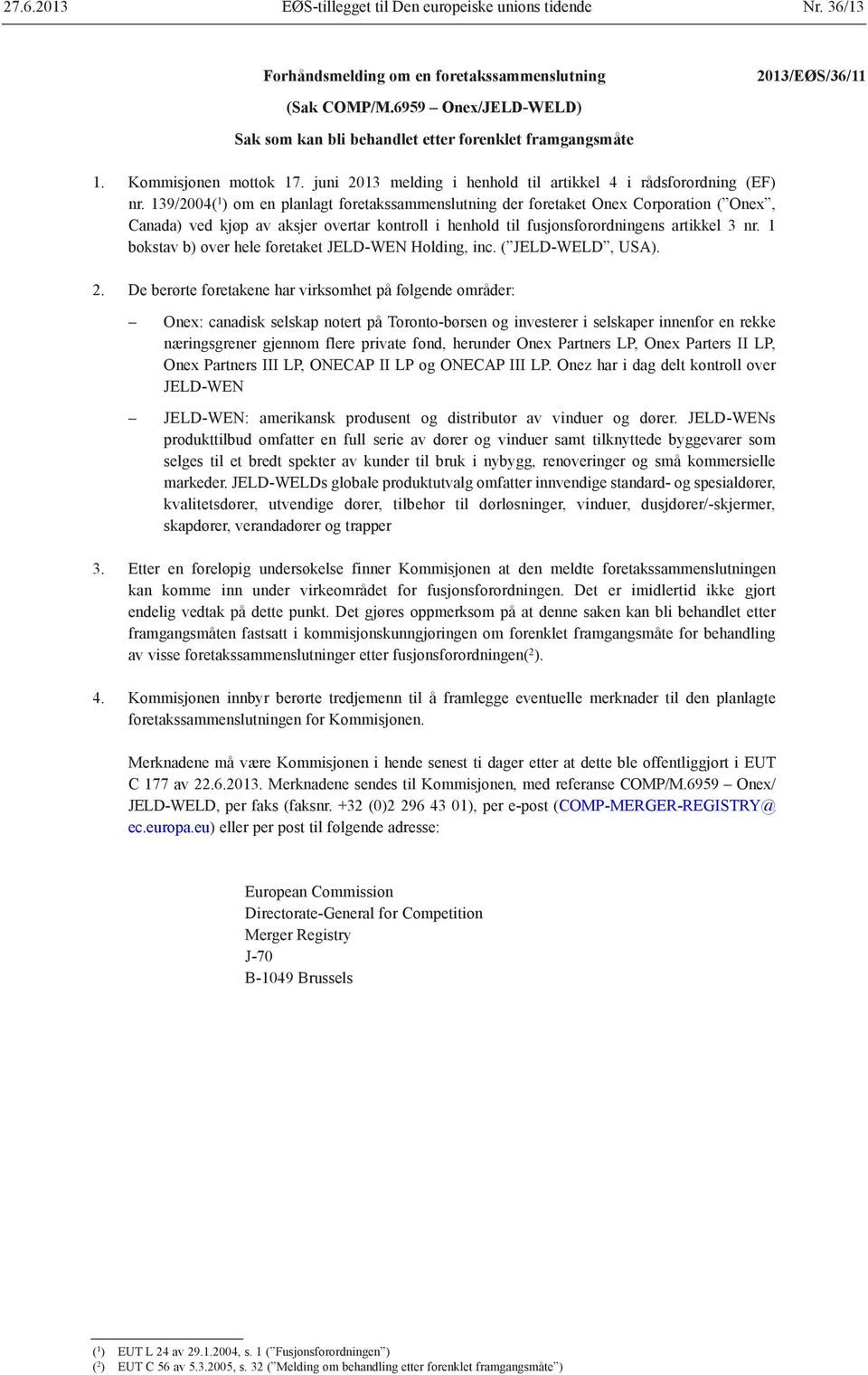 139/2004( 1 ) om en planlagt foretakssammenslutning der foretaket Onex Corporation ( Onex, Canada) ved kjøp av aksjer overtar kontroll i henhold til fusjonsforordningens artikkel 3 nr.