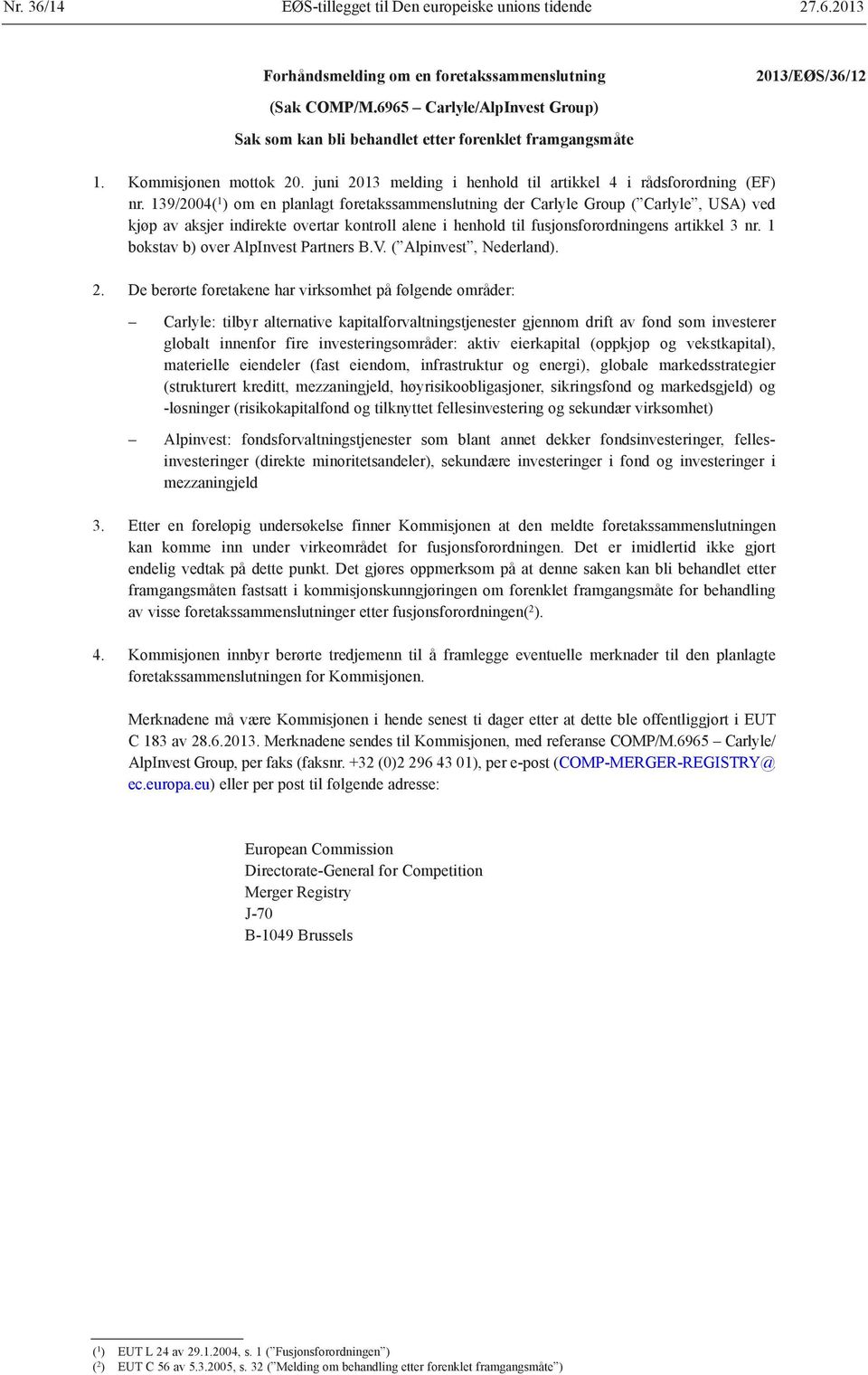 139/2004( 1 ) om en planlagt foretakssammenslutning der Carlyle Group ( Carlyle, USA) ved kjøp av aksjer indirekte overtar kontroll alene i henhold til fusjonsforordningens artikkel 3 nr.