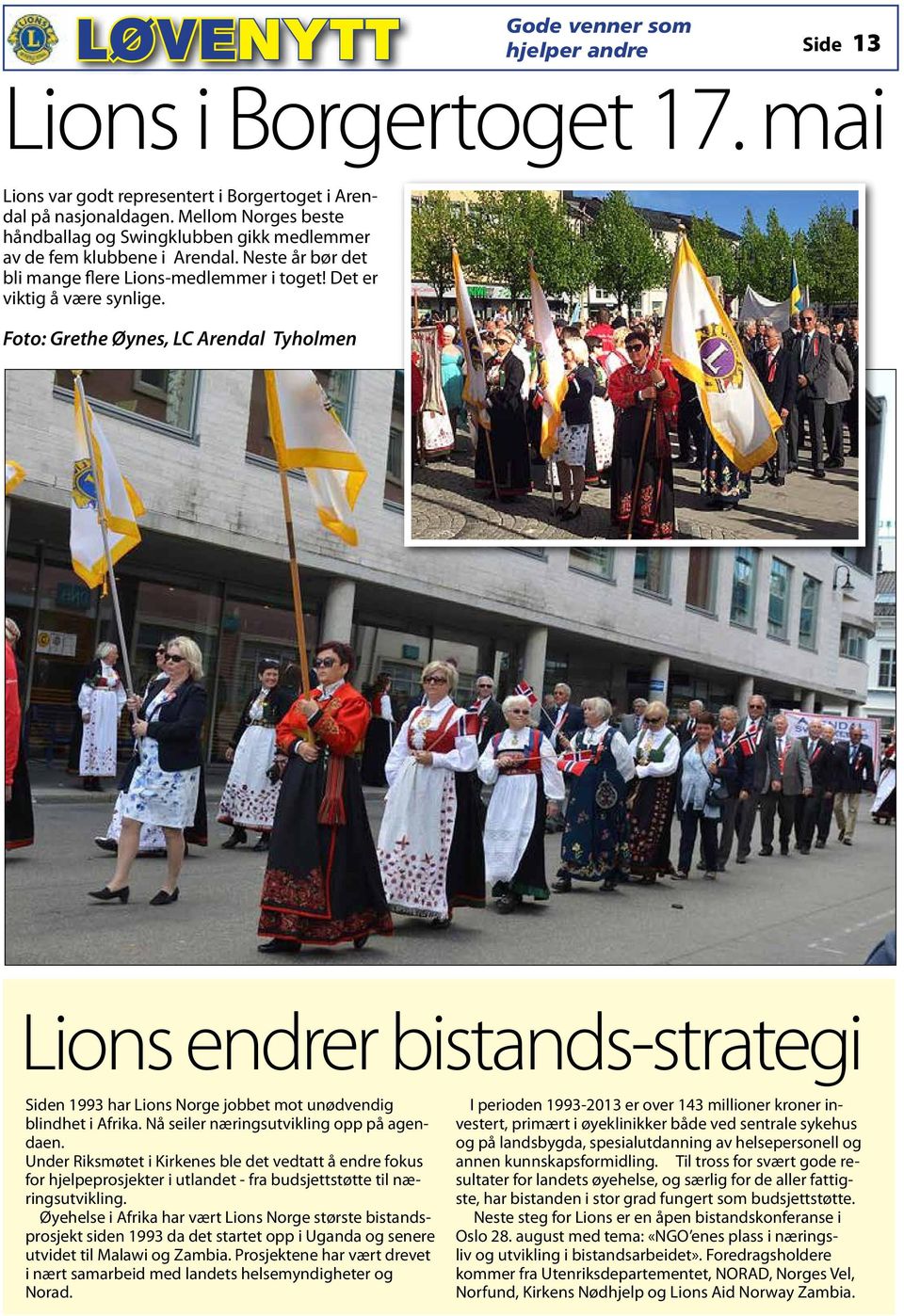 Foto: Grethe Øynes, LC Arendal Tyholmen Lions endrer bistands-strategi Siden 1993 har Lions Norge jobbet mot unødvendig blindhet i Afrika. Nå seiler næringsutvikling opp på agendaen.