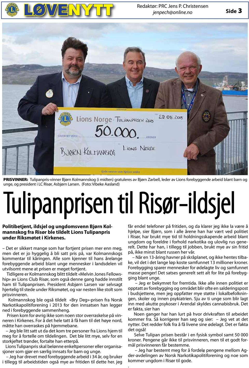 (Foto: Vibeke Aasland) Tulipanprisen til Risør-ildsjel Politibetjent, ildsjel og ungdomsvenn Bjørn Kolmannskog fra Risør ble tildelt Lions Tulipanpris under Riksmøtet i Kirkenes.