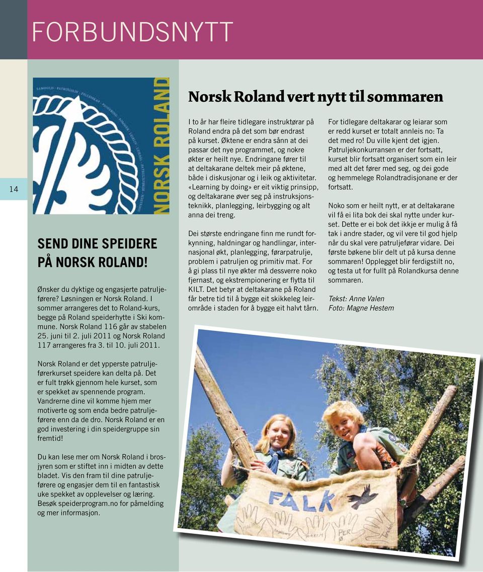 og Norsk Roland 117 arrangeres fra 3. til 10. juli 2011. I to år har fleire tidlegare instruktørar på Roland endra på det som bør endrast på kurset.