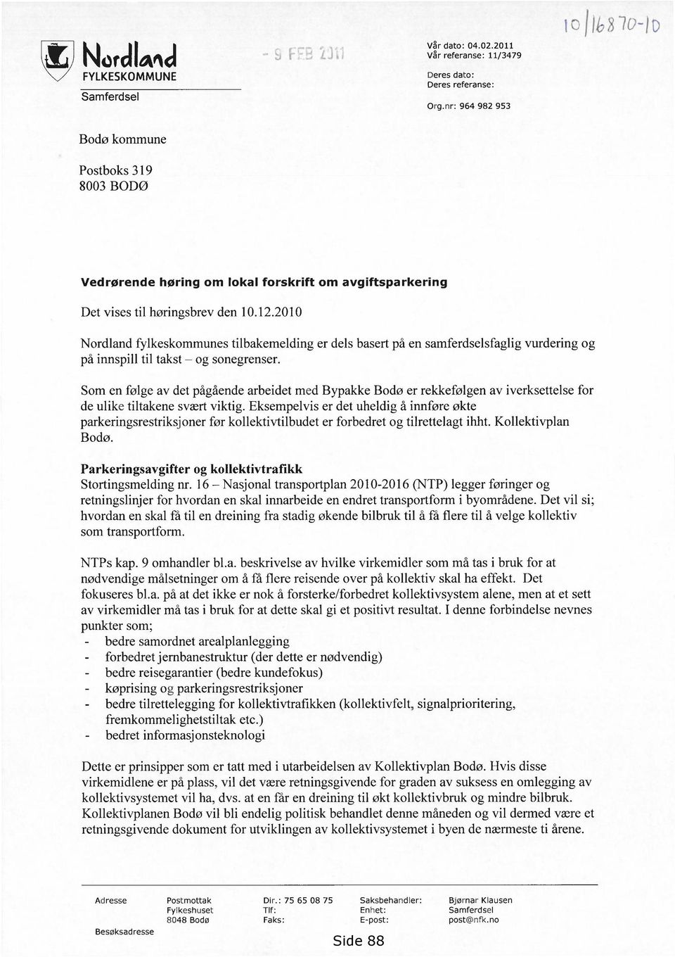 2010 Nordland fylkeskommunes tilbakemelding er dels basert på en samferdselsfaglig vurdering og på innspill til takst og sonegrenser.