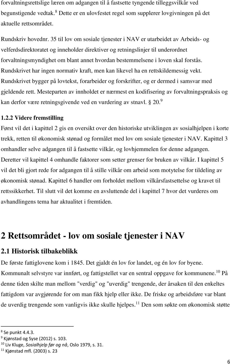 35 til lov om sosiale tjenester i NAV er utarbeidet av Arbeids- og velferdsdirektoratet og inneholder direktiver og retningslinjer til underordnet forvaltningsmyndighet om blant annet hvordan