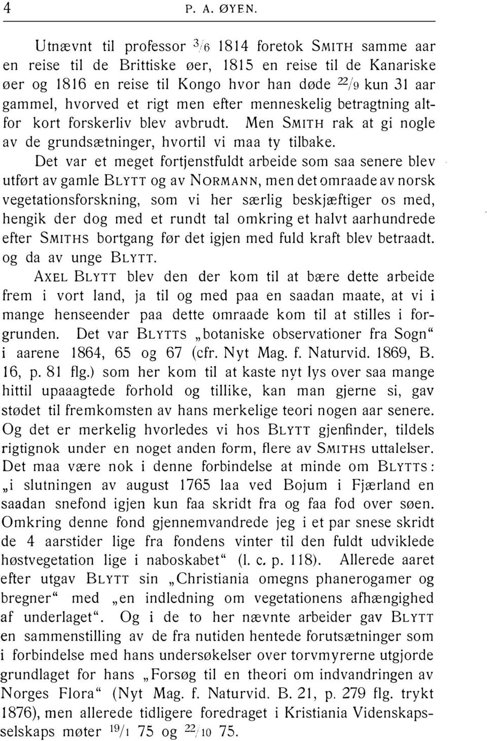 rigt men efter menneskelig betragtning altfor kort forskerliv blev avbrudt. Men SMITH rak at gi nogle av de grundsætninger, hvortil vi maa ty tilbake.