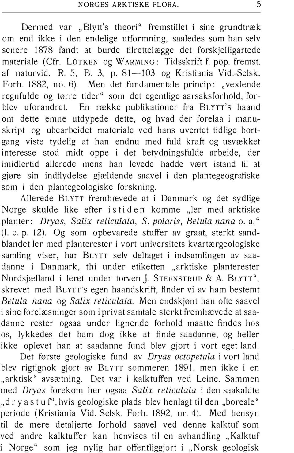 LOTKEN og W ARMING: Tidsskrift f. pop. fremst. af naturvid. R. 5, B. 3, p. 81-103 og Kristiania Vid.-Selsk. Forh. 1882, no. 6).