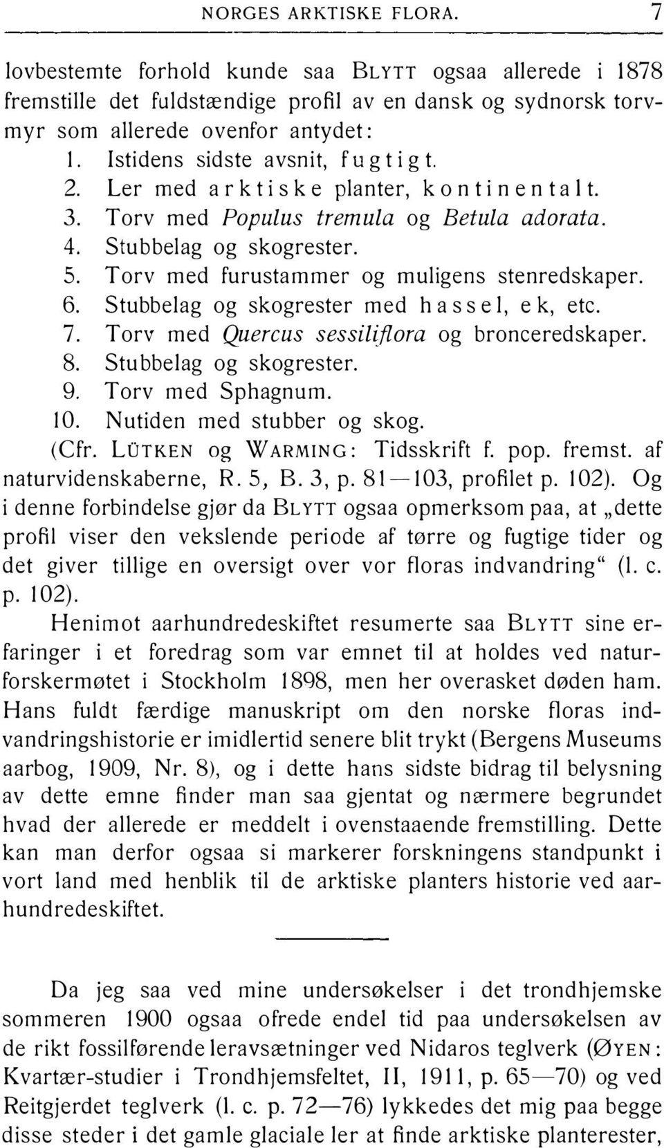 Torv med furustammer og muligens stenredskaper. 6. Stubbelag og skogrester med hassel, e k, etc. 7. Torv med Quercus sessil flora og bronceredskaper. 8. Stubbelag og skogrester. 9. Torv med Sphagnum.