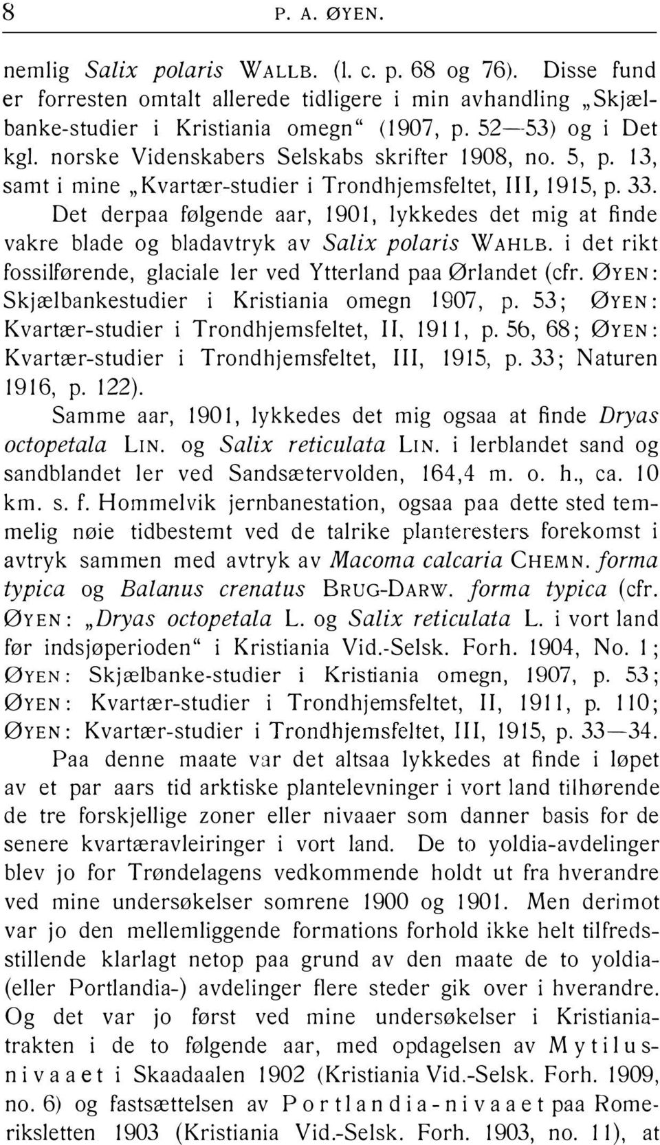 Det derpaa følgende aar, 190 l, lykkedes det mig at fin de vakre blade og bladavtryk av Salix polaris W AHLB. i det rikt fossilførende, glaciale ler ved Ytterland paa ØrJan det (cfr.