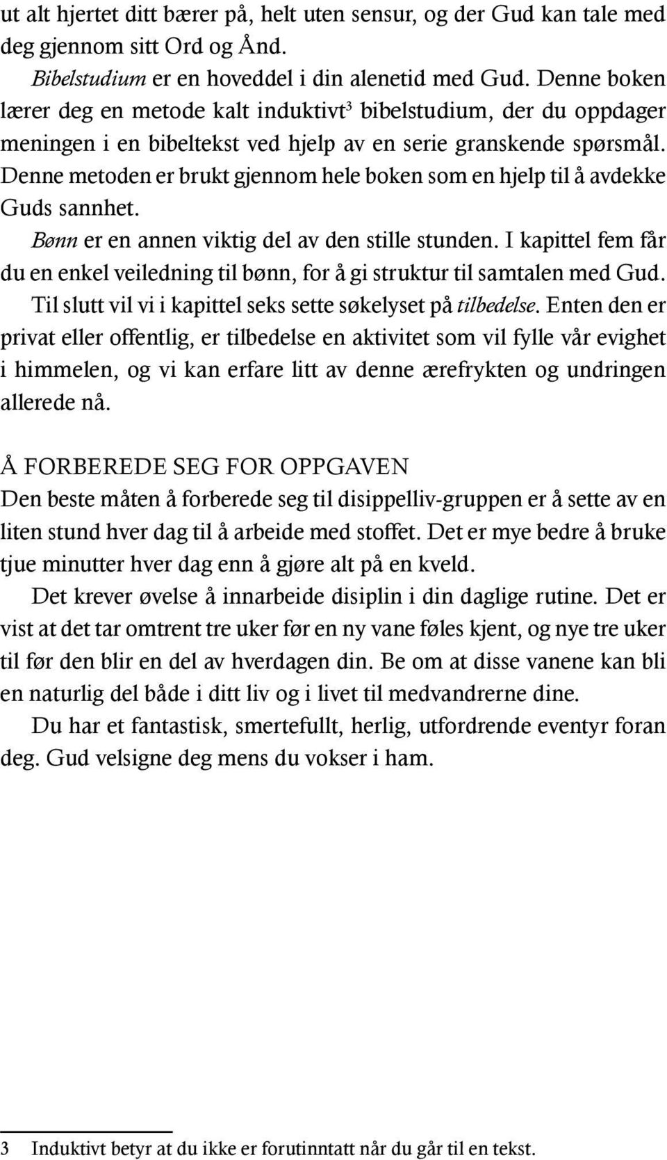 Denne metoden er brukt gjennom hele boken som en hjelp til å avdekke Guds sannhet. Bønn er en annen viktig del av den stille stunden.