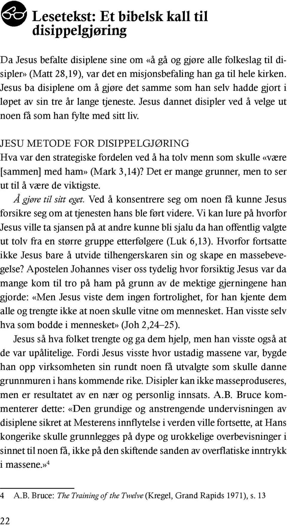 JESU METODE FOR DISIPPELGJØRING Hva var den strategiske fordelen ved å ha tolv menn som skulle «være [sammen] med ham» (Mark 3,14)? Det er mange grunner, men to ser ut til å være de viktigste.