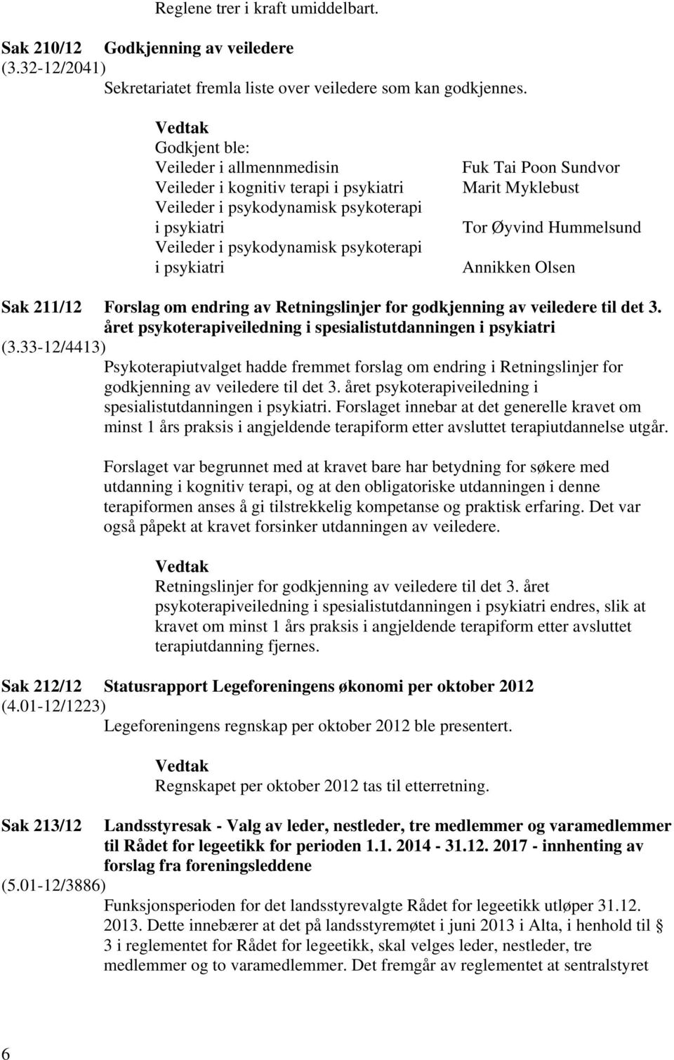 Marit Myklebust Tor Øyvind Hummelsund Annikken Olsen Sak 211/12 Forslag om endring av Retningslinjer for godkjenning av veiledere til det 3.