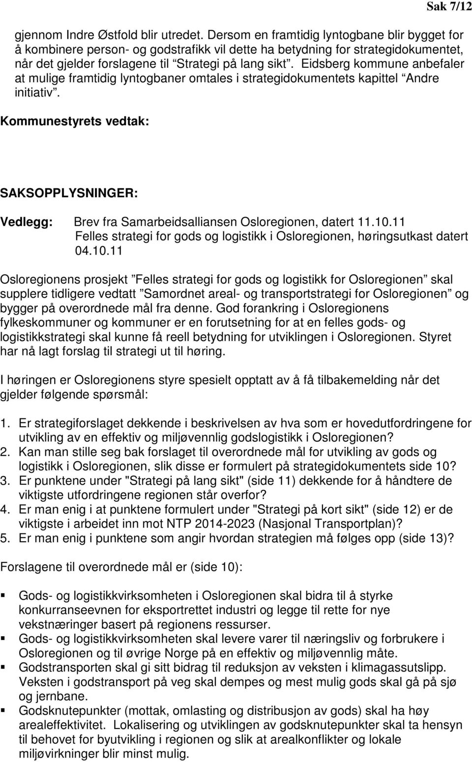 Eidsberg kommune anbefaler at mulige framtidig lyntogbaner omtales i strategidokumentets kapittel Andre initiativ.