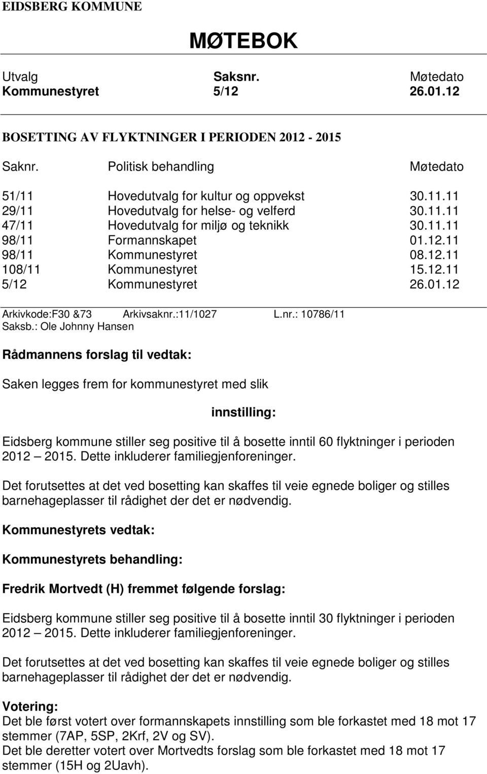 12.11 98/11 Kommunestyret 08.12.11 108/11 Kommunestyret 15.12.11 5/12 Kommunestyret 26.01.12 Arkivkode:F30 &73 Arkivsaknr.:11/1027 L.nr.: 10786/11 Saksb.