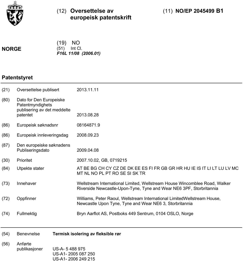 02, GB, 0719215 (84) Utpekte stater AT BE BG CH CY CZ DE DK EE ES FI FR GB GR HR HU IE IS IT LI LT LU LV MC MT NL NO PL PT RO SE SI SK TR (73) Innehaver Wellstream International Limited, Wellstream