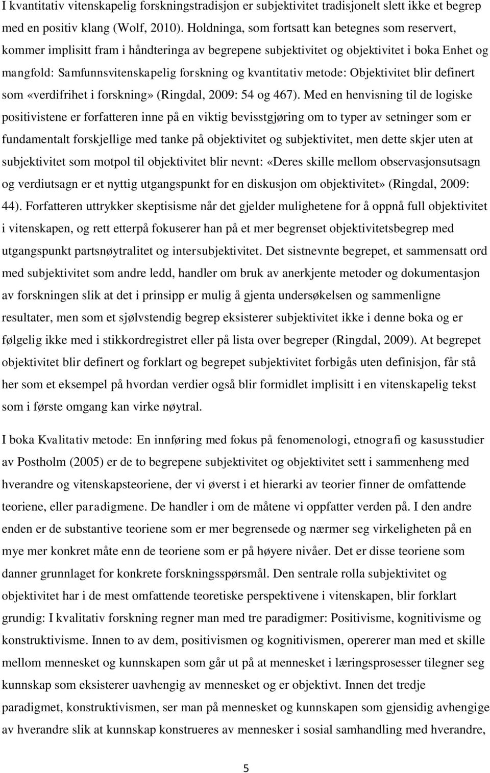 kvantitativ metode: Objektivitet blir definert som «verdifrihet i forskning» (Ringdal, 2009: 54 og 467).