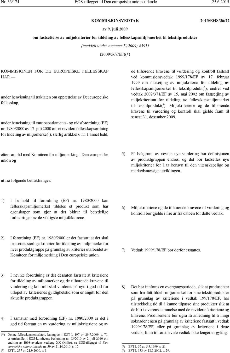 HAR under henvisning til traktaten om opprettelse av Det europeiske fellesskap, under henvisning til europaparlaments- og rådsforordning (EF) nr. 1980/2000 av 17.