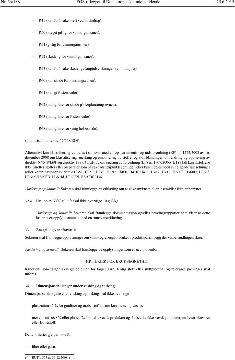 (mulig fare for fosterskader), R68 (mulig fare for varig helseskade), som fastsatt i direktiv 67/548/EØF.