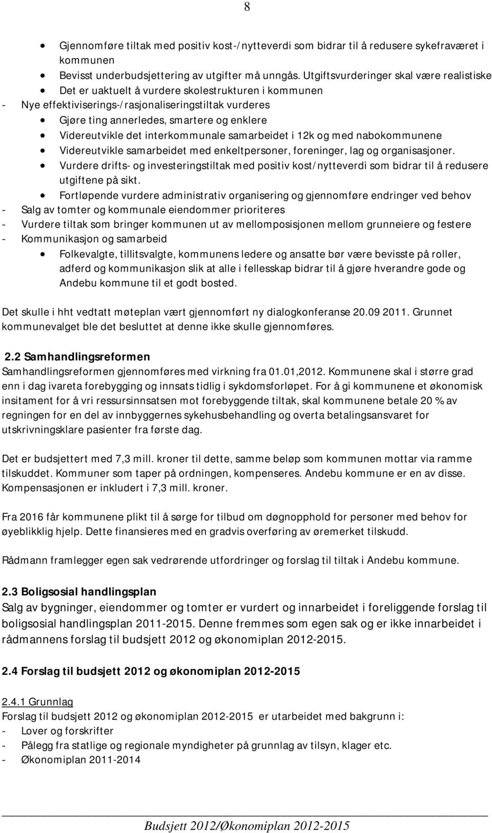 Videreutvikle det interkommunale samarbeidet i 12k og med nabokommunene Videreutvikle samarbeidet med enkeltpersoner, foreninger, lag og organisasjoner.