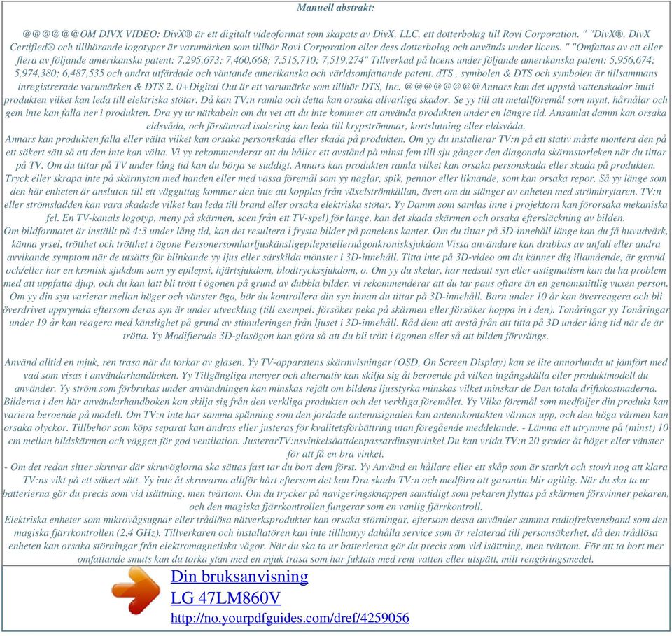 " "Omfattas av ett eller flera av följande amerikanska patent: 7,295,673; 7,460,668; 7,515,710; 7,519,274" Tillverkad på licens under följande amerikanska patent: 5,956,674; 5,974,380; 6,487,535 och