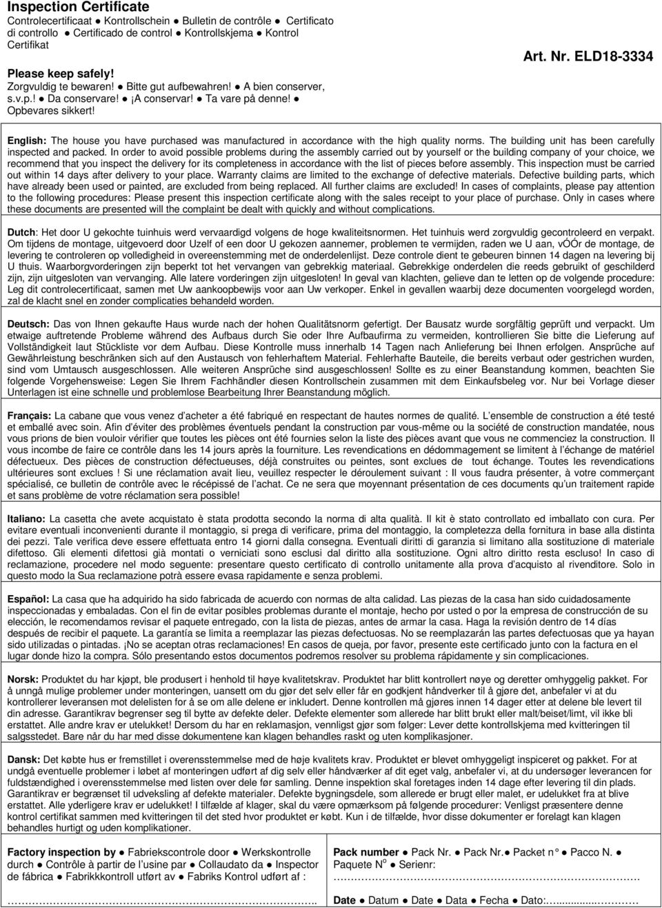 ELD18-3334 English: The house you have purchased was manufactured in accordance with the high quality norms. The building unit has been carefully inspected and packed.