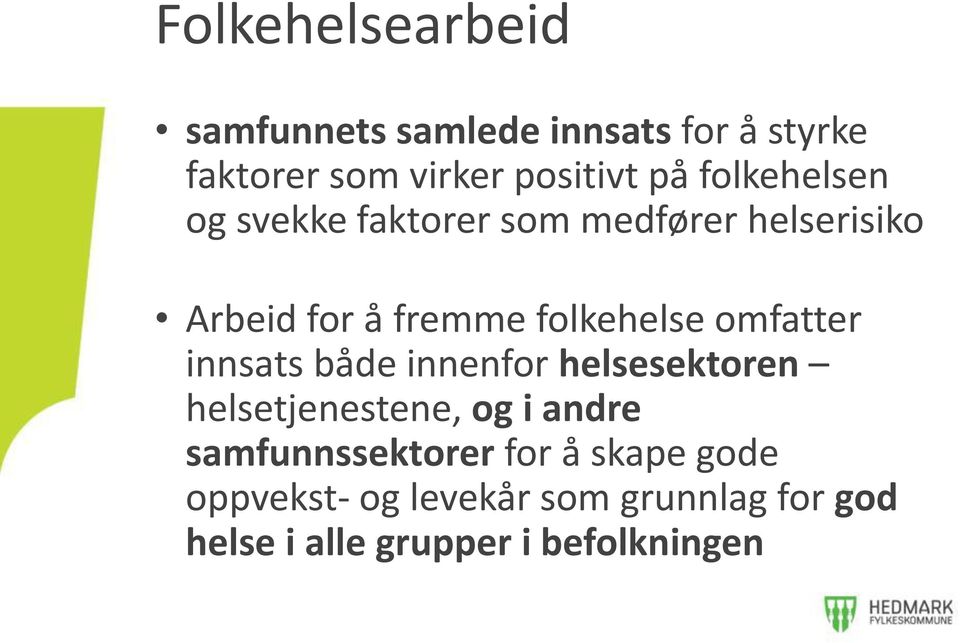 omfatter innsats både innenfor helsesektoren helsetjenestene, og i andre samfunnssektorer