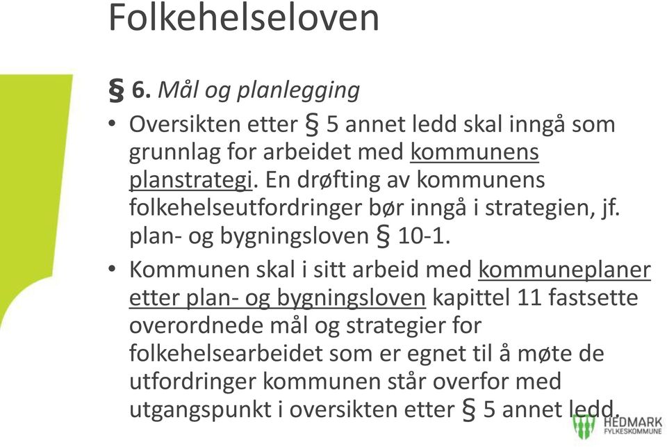 En drøfting av kommunens folkehelseutfordringer bør inngå i strategien, jf. plan- og bygningsloven 10-1.