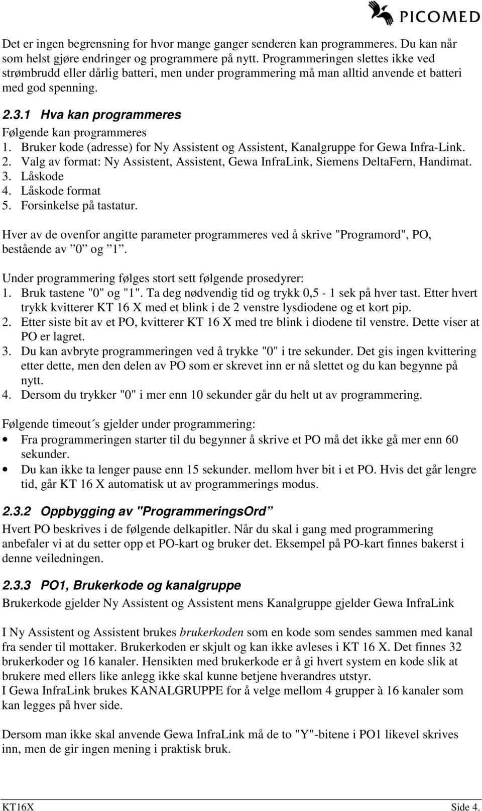 Bruker kode (adresse) for Ny Assistent og Assistent, Kanalgruppe for Gewa Infra-Link. 2. Valg av format: Ny Assistent, Assistent, Gewa InfraLink, Siemens DeltaFern, Handimat. 3. Låskode 4.