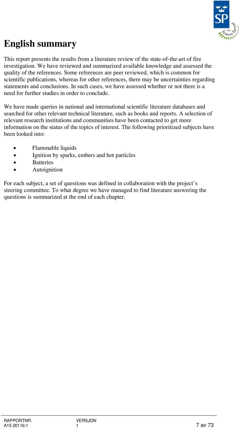 Some references are peer reviewed, which is common for scientific publications, whereas for other references, there may be uncertainties regarding statements and conclusions.