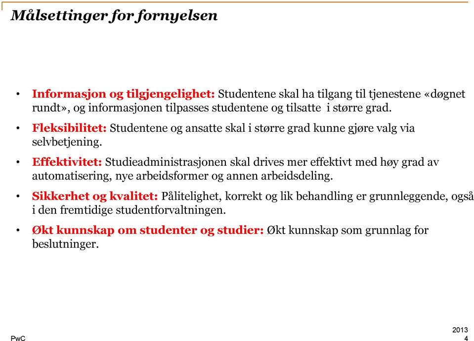 Effektivitet: Studieadministrasjonen skal drives mer effektivt med høy grad av automatisering, nye arbeidsformer og annen arbeidsdeling.