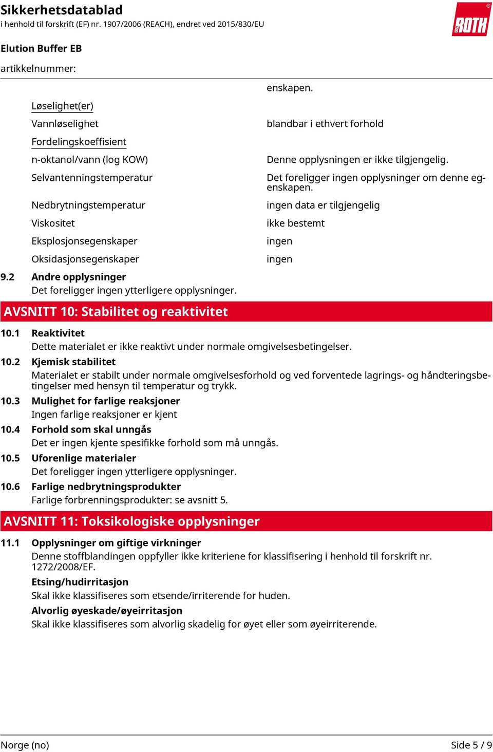 2 Andre opplysninger Det foreligger ingen ytterligere opplysninger. AVSNITT 10: Stabilitet og reaktivitet blandbar i ethvert forhold Denne opplysningen er ikke tilgjengelig.