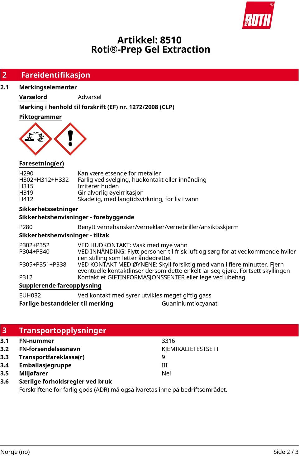 innånding Irriterer huden Gir alvorlig øyeirritasjon Skadelig, med langtidsvirkning, for liv i vann Sikkerhetssetninger Sikkerhetshenvisninger - forebyggende P280 Benytt