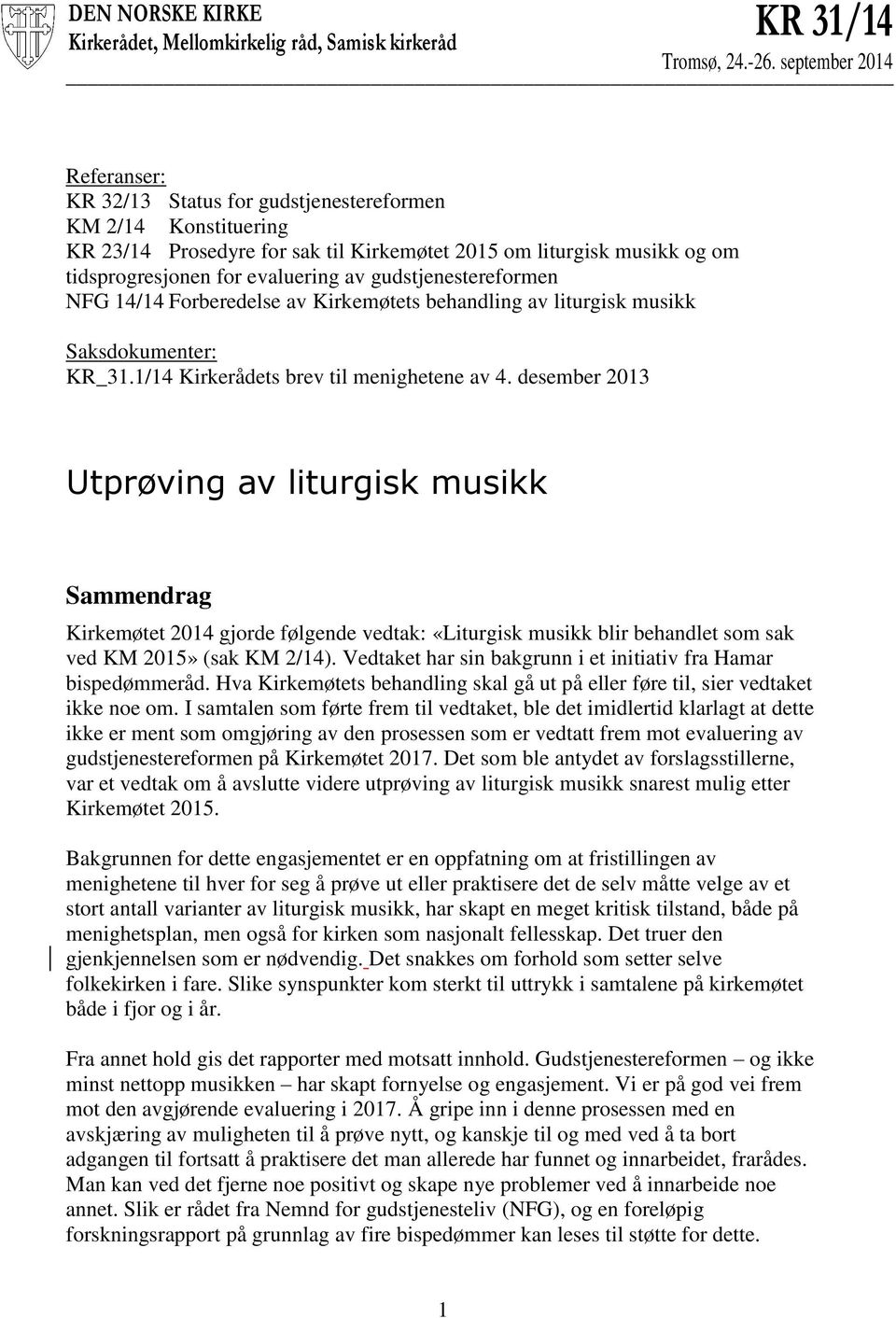 gudstjenestereformen NFG 14/14 Forberedelse av Kirkemøtets behandling av liturgisk musikk Saksdokumenter: KR_31.1/14 Kirkerådets brev til menighetene av 4.