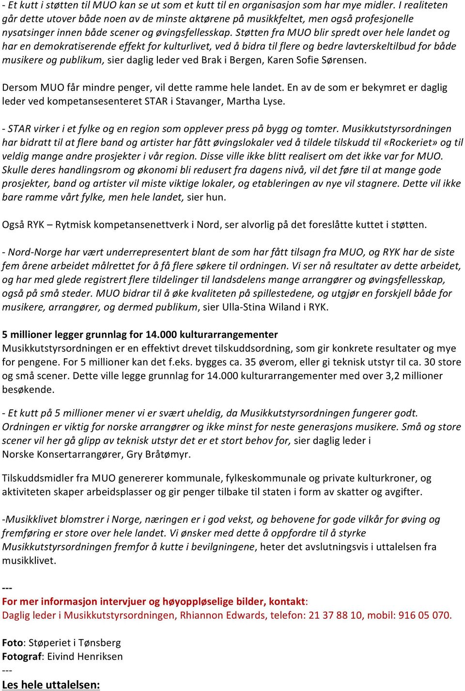 Støtten fra MUO blir spredt over hele landet og har en demokratiserende effekt for kulturlivet, ved å bidra til flere og bedre lavterskeltilbud for både musikere og publikum, sier daglig leder ved