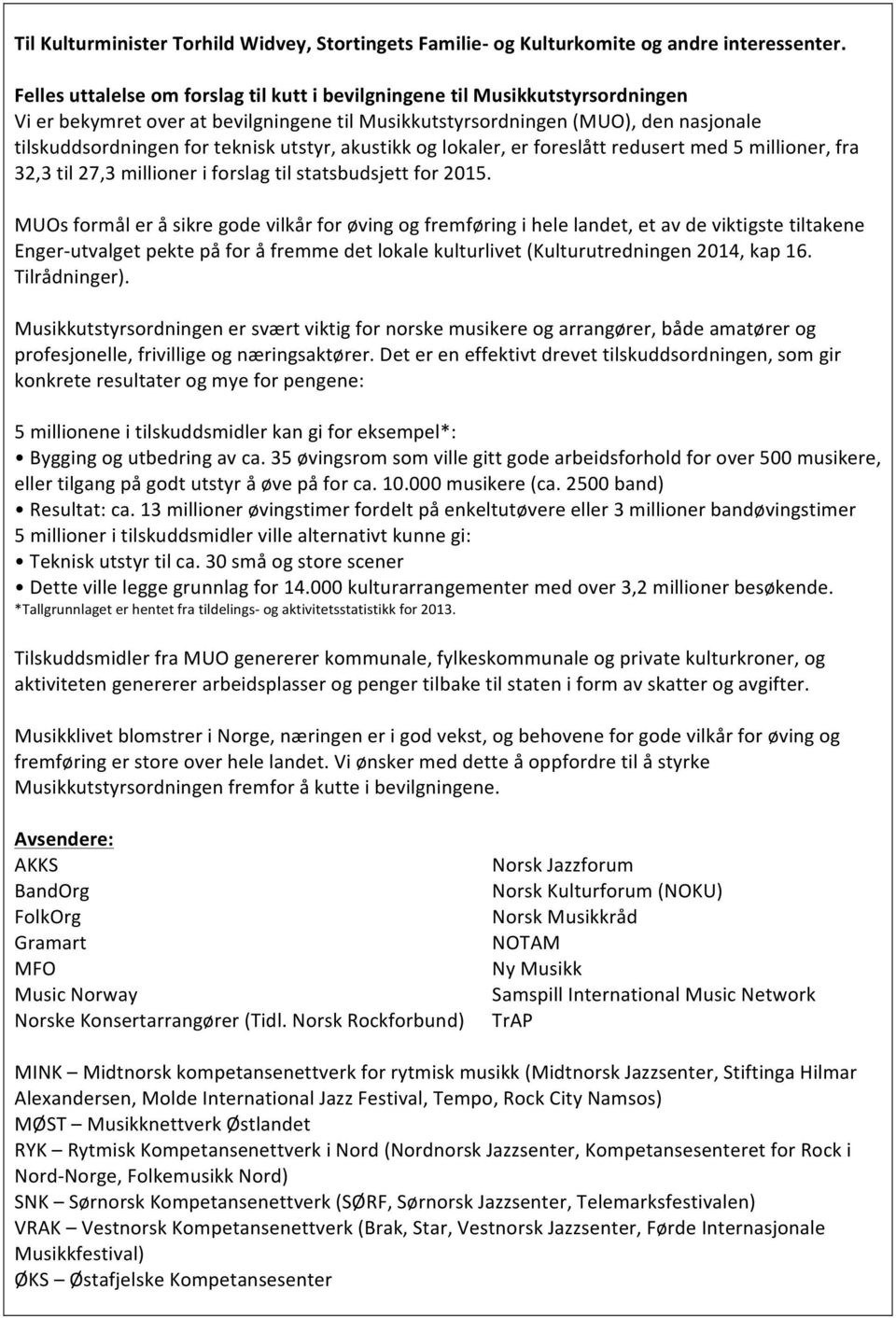 utstyr, akustikk og lokaler, er foreslått redusert med 5 millioner, fra 32,3 til 27,3 millioner i forslag til statsbudsjett for 2015.