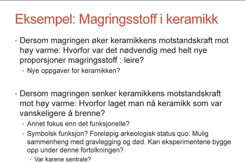 Dersom magringen senker keramikkens motstandskraft mot høy varme: Hvorfor laget man nå keramikk som var vanskeligere å brenne?