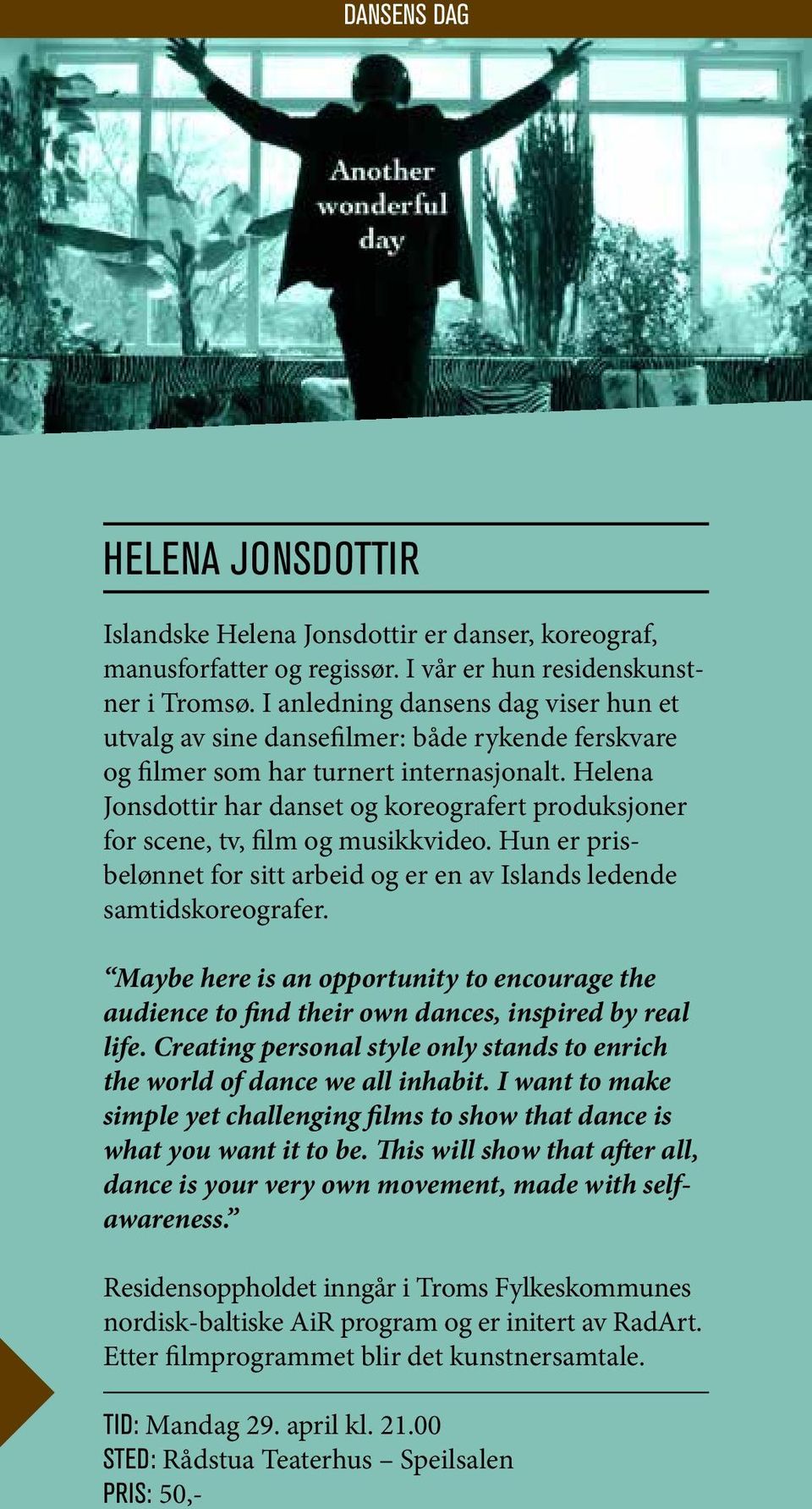 Helena Jons dottir har danset og koreografert produksjoner for scene, tv, film og musikkvideo. Hun er prisbelønnet for sitt arbeid og er en av Islands ledende samtidskoreografer.