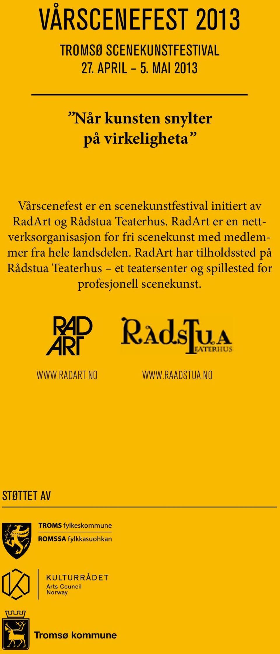 Rådstua Teaterhus. RadArt er en nettverksorganisasjon for fri scenekunst med medlemmer fra hele landsdelen.