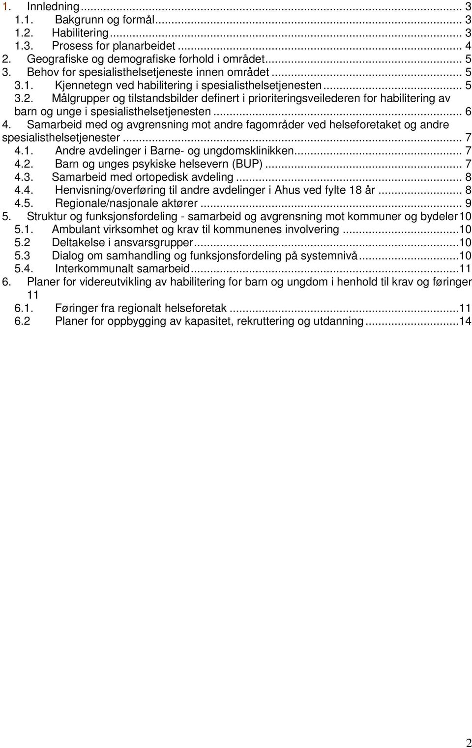 Målgrupper og tilstandsbilder definert i prioriteringsveilederen for habilitering av barn og unge i spesialisthelsetjenesten... 6 4.