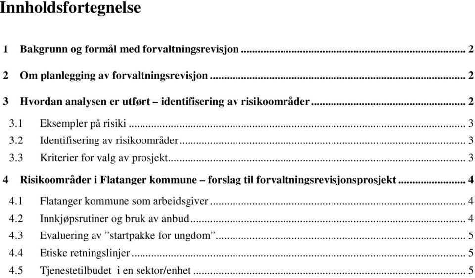 .. 3 4 Risikoområder i Flatanger kommune forslag til forvaltningsrevisjonsprosjekt... 4 4.1 Flatanger kommune som arbeidsgiver... 4 4.2 Innkjøpsrutiner og bruk av anbud.