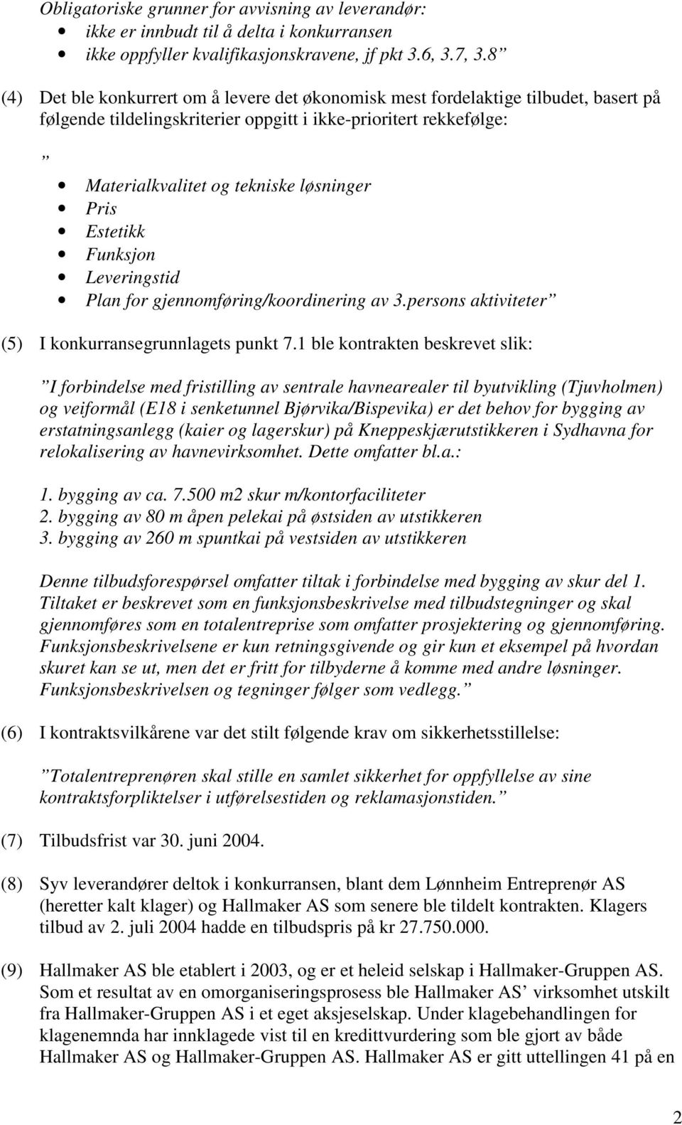 Estetikk Funksjon Leveringstid Plan for gjennomføring/koordinering av 3.persons aktiviteter (5) I konkurransegrunnlagets punkt 7.