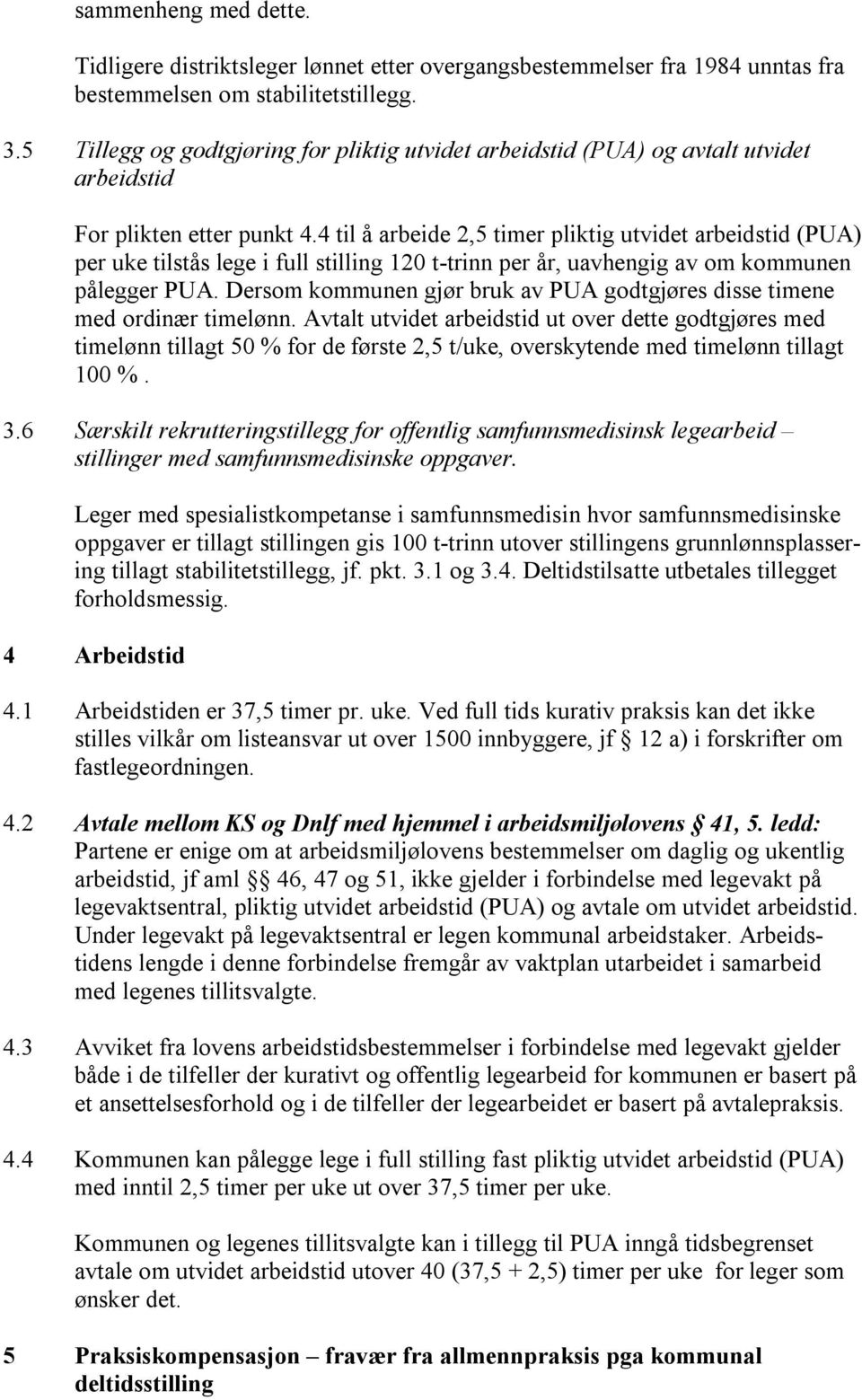 4 til å arbeide 2,5 timer pliktig utvidet arbeidstid (PUA) per uke tilstås lege i full stilling 120 t-trinn per år, uavhengig av om kommunen pålegger PUA.