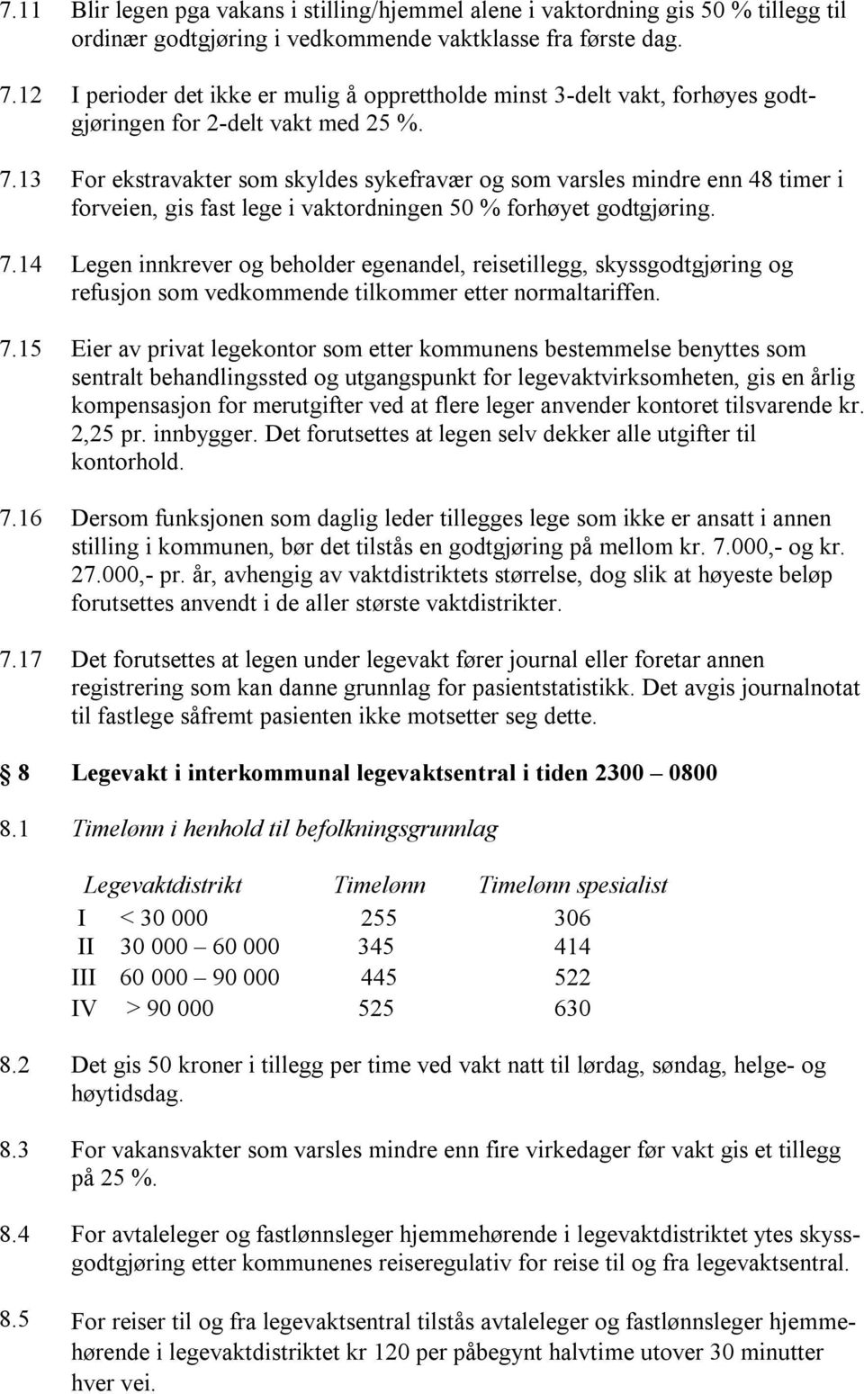 13 For ekstravakter som skyldes sykefravær og som varsles mindre enn 48 timer i forveien, gis fast lege i vaktordningen 50 % forhøyet godtgjøring. 7.