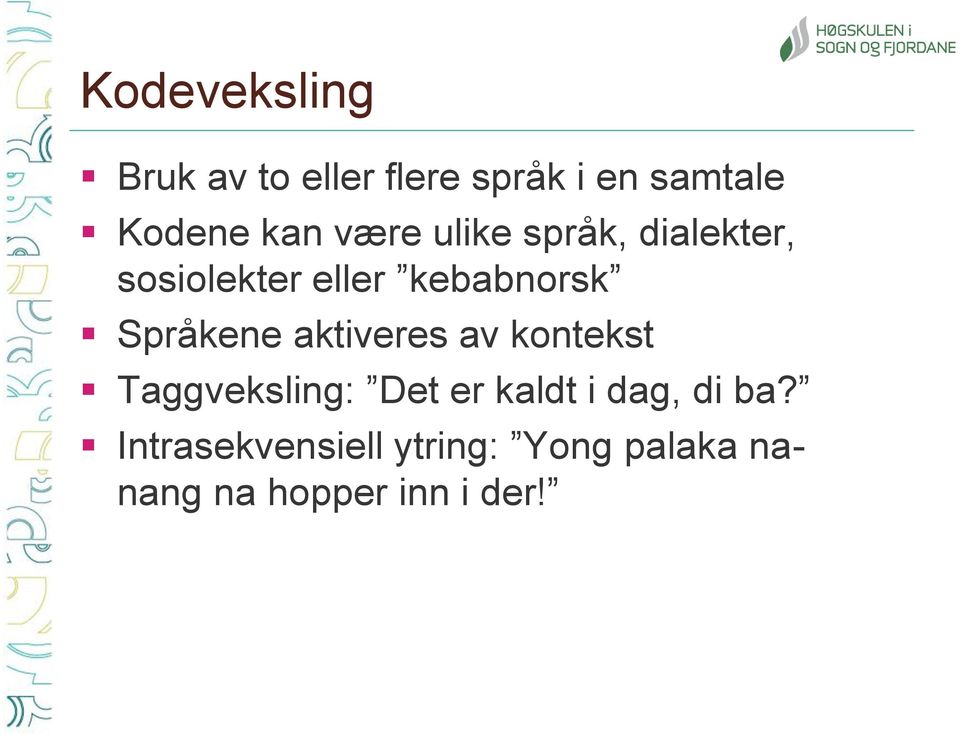 Språkene aktiveres av kontekst Taggveksling: Det er kaldt i dag,