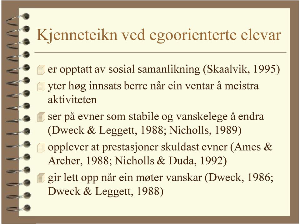 (Dweck & Leggett, 1988; Nicholls, 1989) opplever at prestasjoner skuldast evner (Ames & Archer,