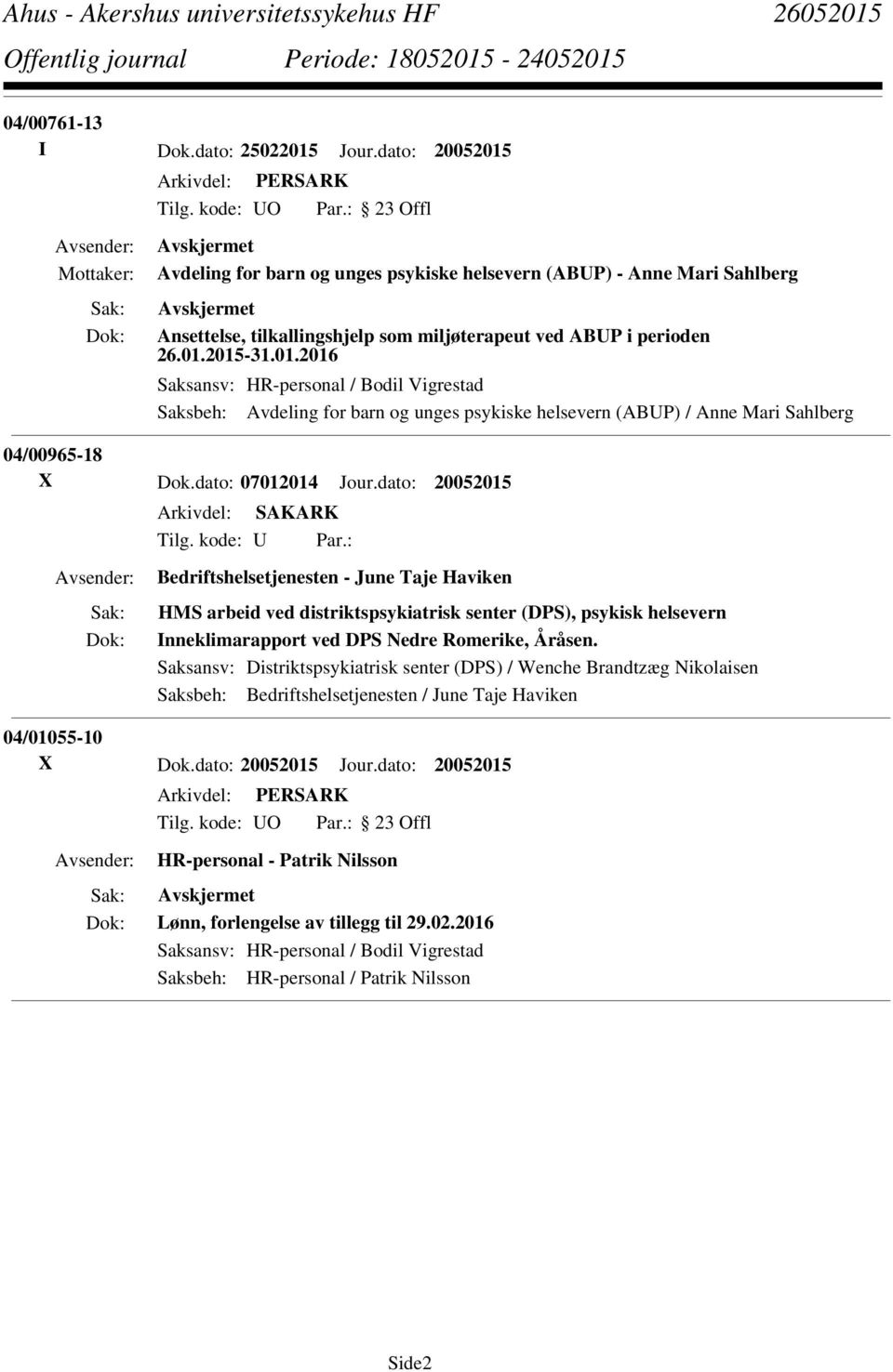 kode: U Par.: Bedriftshelsetjenesten - June Taje Haviken HMS arbeid ved distriktspsykiatrisk senter (DPS), psykisk helsevern Inneklimarapport ved DPS Nedre Romerike, Åråsen.