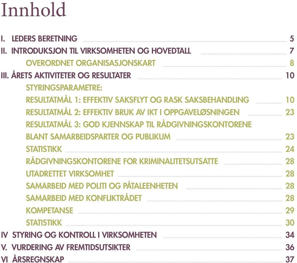 OPPGAVELØSNINGEN 23 RESULTATMÅL 3: GOD KJENNSKAP TIL RÅDGIVNINGSKONTORENE BLANT SAMARBEIDSPARTER OG PUBLIKUM 23 STATISTIKK 24 RÅDGIVNINGSKONTORENE FOR